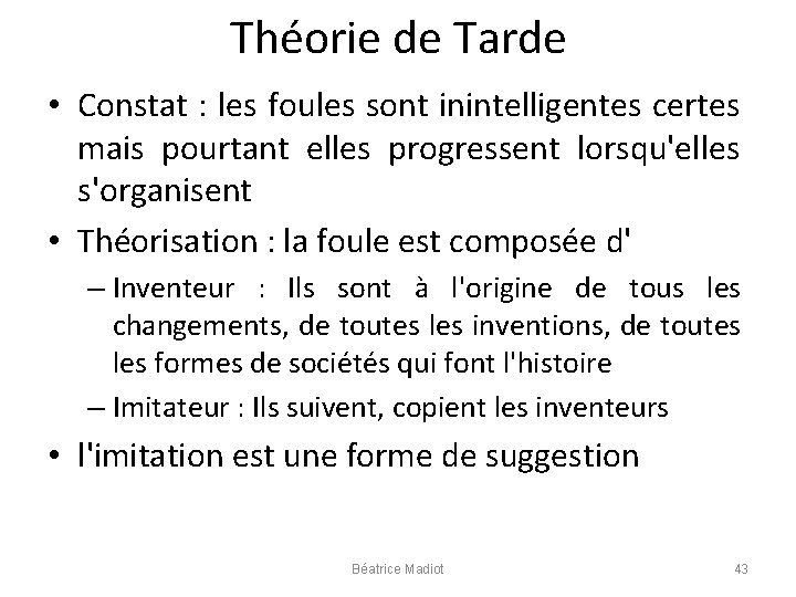 Théorie de Tarde • Constat : les foules sont inintelligentes certes mais pourtant elles