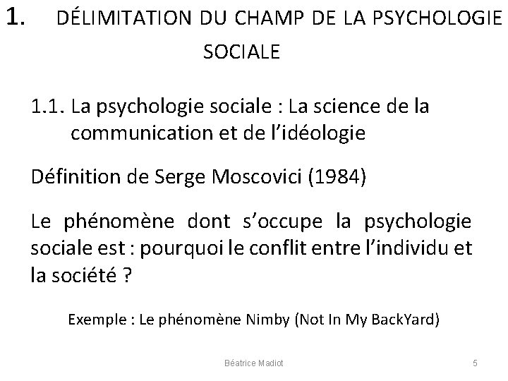 1. DÉLIMITATION DU CHAMP DE LA PSYCHOLOGIE SOCIALE 1. 1. La psychologie sociale :