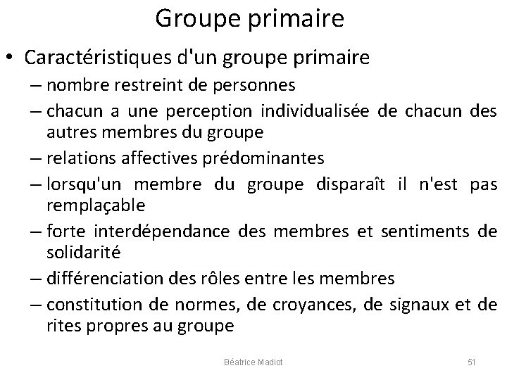 Groupe primaire • Caractéristiques d'un groupe primaire – nombre restreint de personnes – chacun