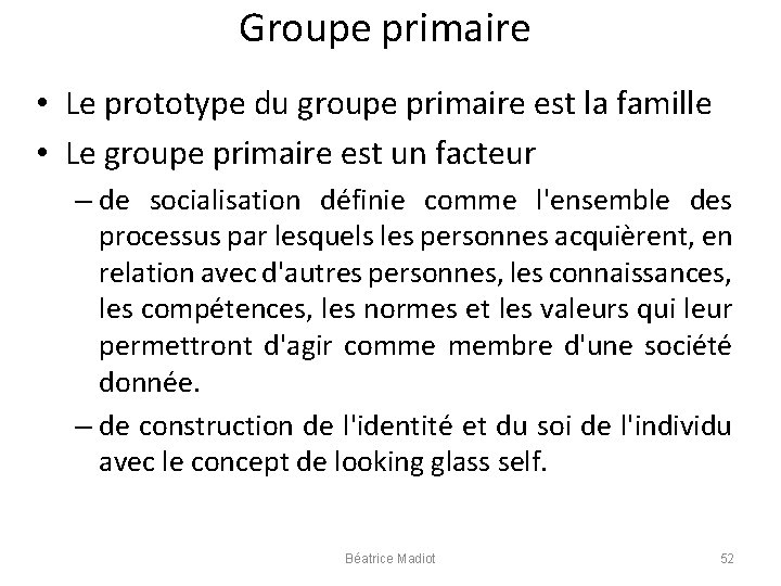 Groupe primaire • Le prototype du groupe primaire est la famille • Le groupe