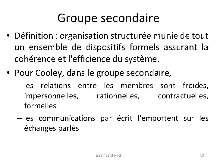 Groupe secondaire • Définition : organisation structurée munie de tout un ensemble de dispositifs