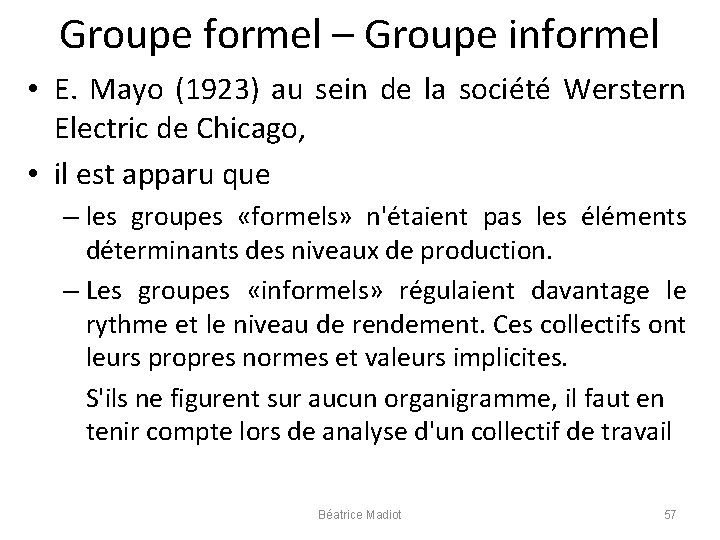 Groupe formel – Groupe informel • E. Mayo (1923) au sein de la société