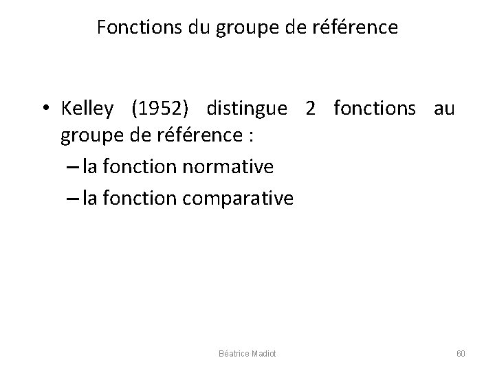 Fonctions du groupe de référence • Kelley (1952) distingue 2 fonctions au groupe de