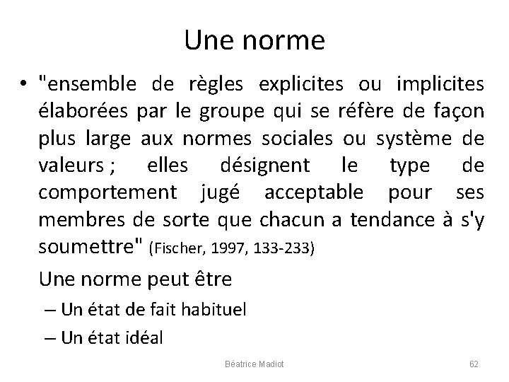 Une norme • "ensemble de règles explicites ou implicites élaborées par le groupe qui