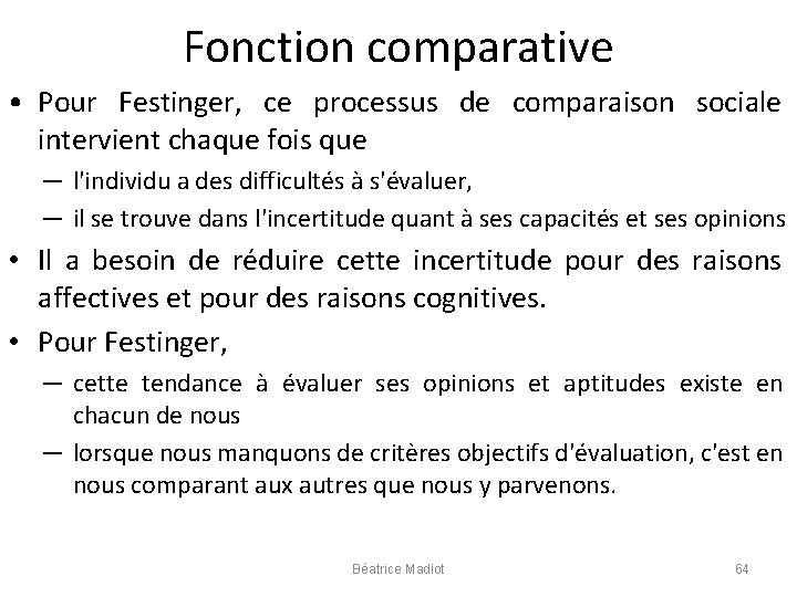 Fonction comparative • Pour Festinger, ce processus de comparaison sociale intervient chaque fois que