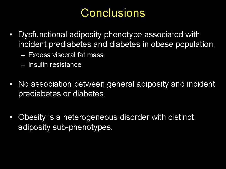 Conclusions • Dysfunctional adiposity phenotype associated with incident prediabetes and diabetes in obese population.