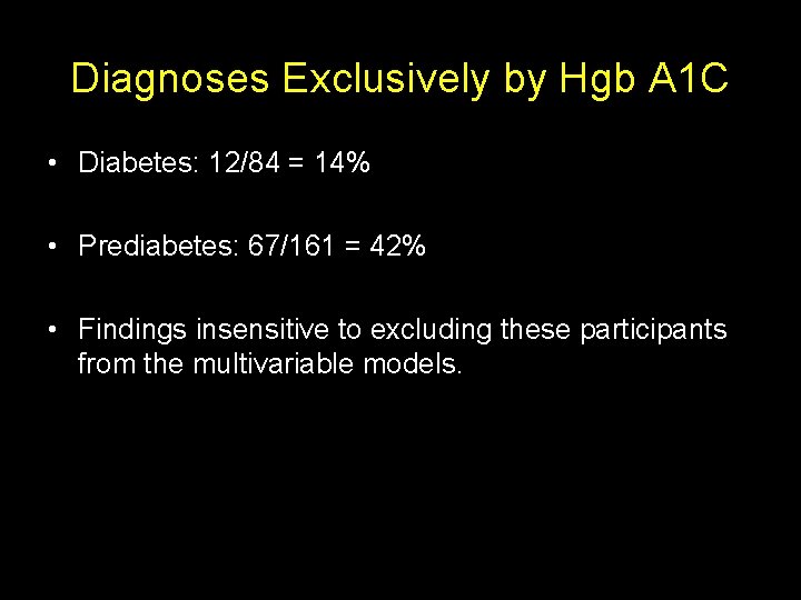 Diagnoses Exclusively by Hgb A 1 C • Diabetes: 12/84 = 14% • Prediabetes: