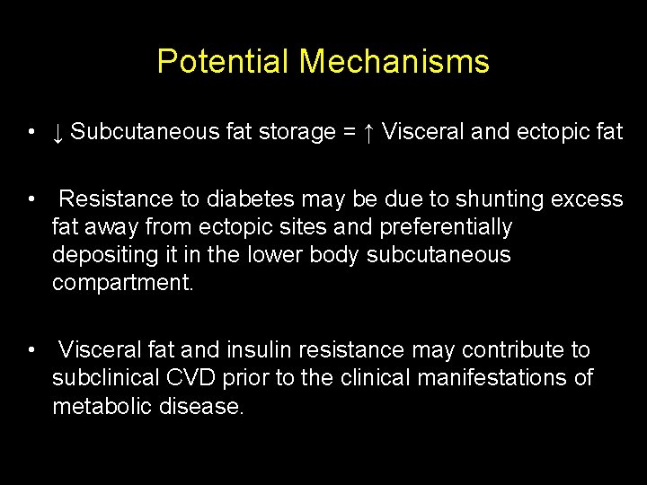 Potential Mechanisms • ↓ Subcutaneous fat storage = ↑ Visceral and ectopic fat •