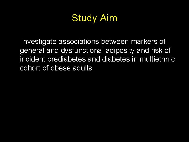 Study Aim Investigate associations between markers of general and dysfunctional adiposity and risk of