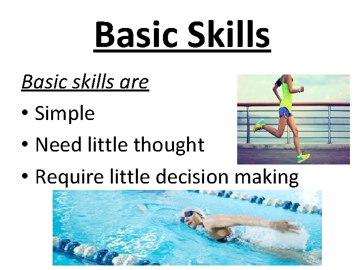 Basic Skills Basic skills are • Simple • Need little thought • Require little
