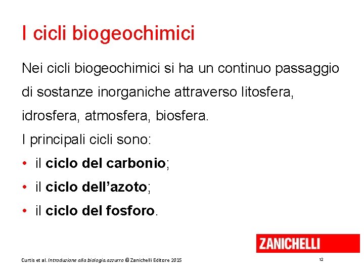 I cicli biogeochimici Nei cicli biogeochimici si ha un continuo passaggio di sostanze inorganiche