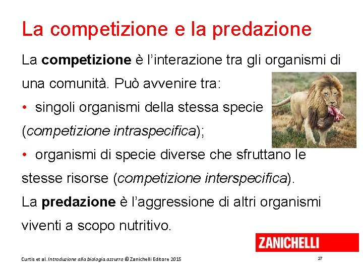 La competizione e la predazione La competizione è l’interazione tra gli organismi di una