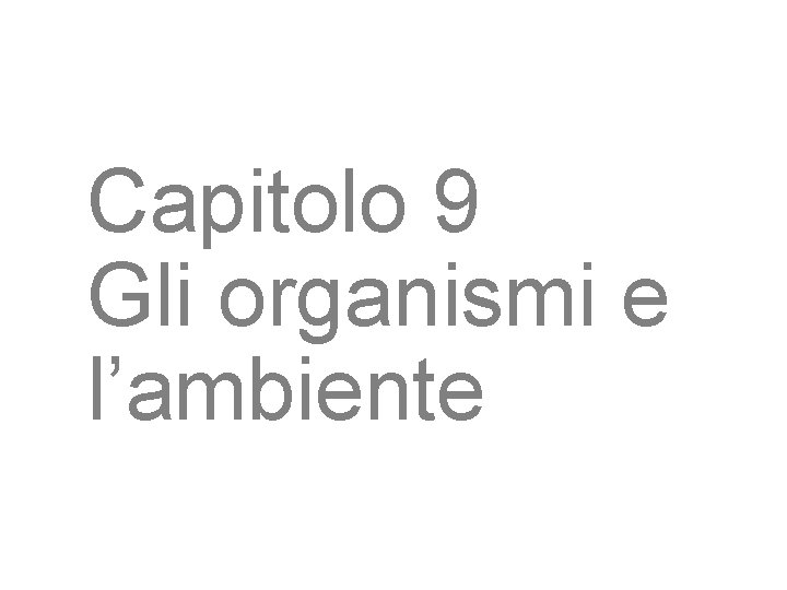 Capitolo 9 Gli organismi e l’ambiente 