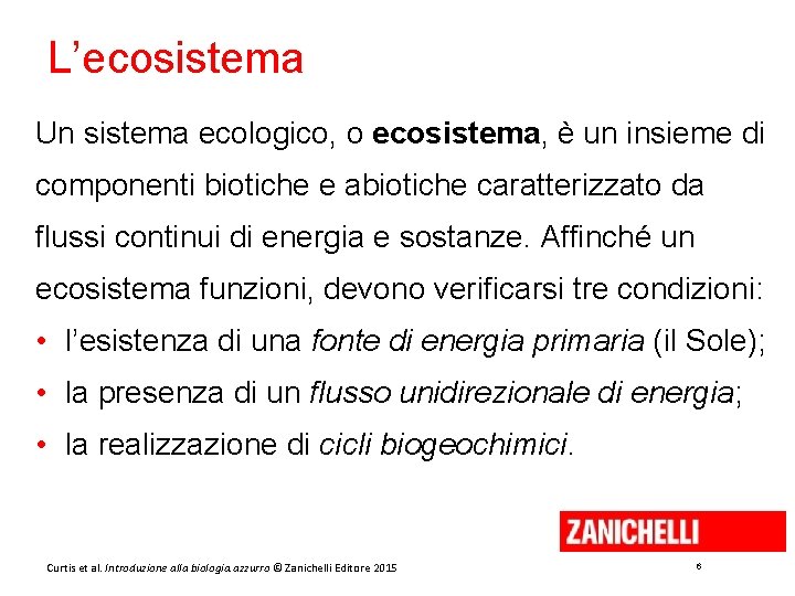 L’ecosistema Un sistema ecologico, o ecosistema, è un insieme di componenti biotiche e abiotiche
