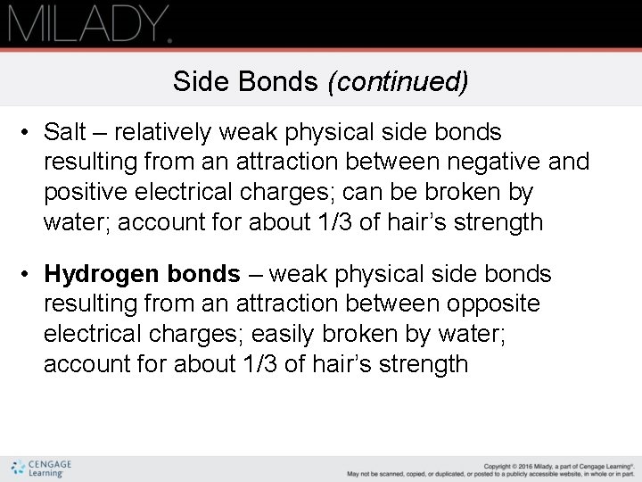 Side Bonds (continued) • Salt – relatively weak physical side bonds resulting from an