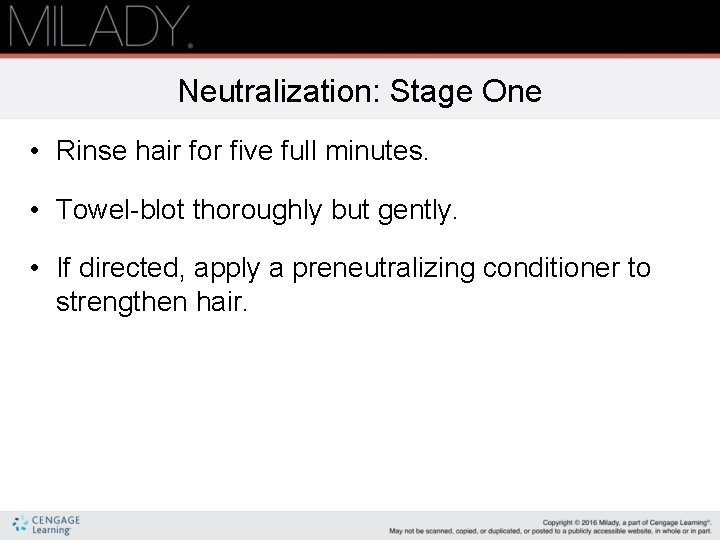 Neutralization: Stage One • Rinse hair for five full minutes. • Towel-blot thoroughly but
