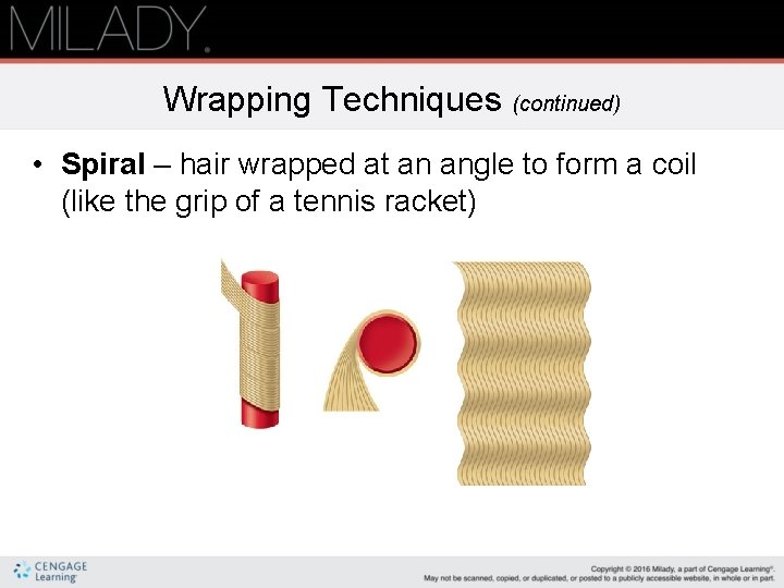Wrapping Techniques (continued) • Spiral – hair wrapped at an angle to form a