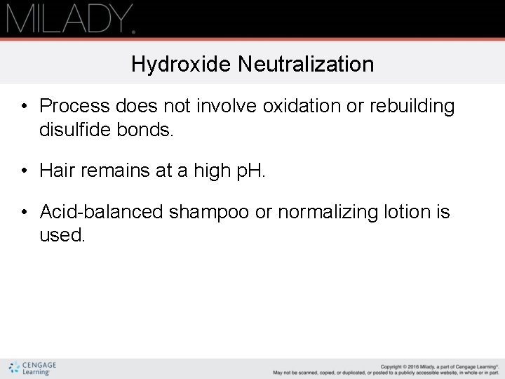 Hydroxide Neutralization • Process does not involve oxidation or rebuilding disulfide bonds. • Hair