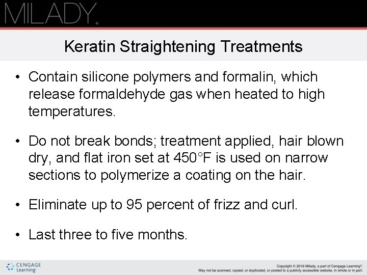 Keratin Straightening Treatments • Contain silicone polymers and formalin, which release formaldehyde gas when