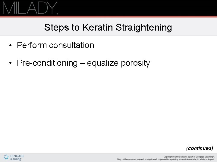 Steps to Keratin Straightening • Perform consultation • Pre-conditioning – equalize porosity (continues) 