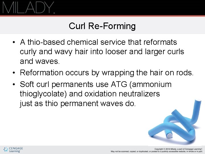 Curl Re-Forming • A thio-based chemical service that reformats curly and wavy hair into