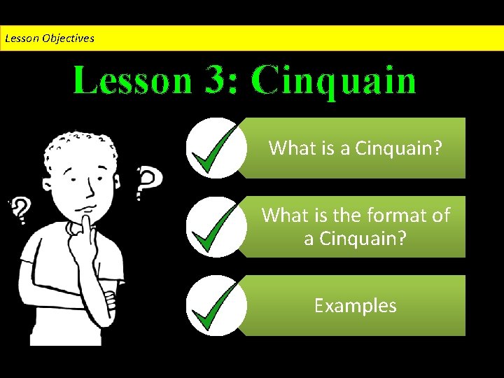 Lesson Objectives Lesson 3: Cinquain What is a Cinquain? What is the format of Lesson Objectives Lesson 3: Cinquain What is a Cinquain? What is the format of