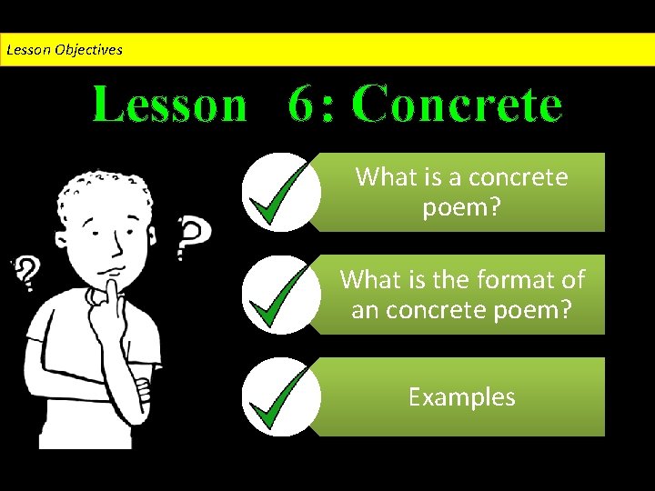 Lesson Objectives Lesson 6: Concrete What is a concrete poem? What is the format