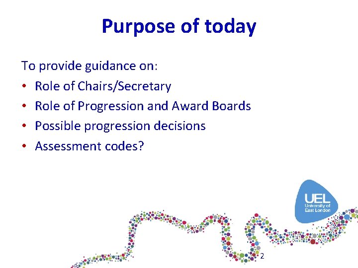 Purpose of today To provide guidance on: • Role of Chairs/Secretary • Role of