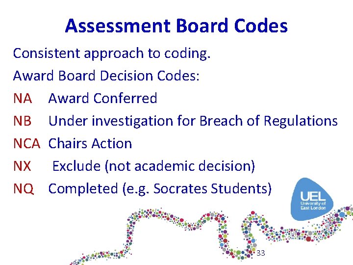 Assessment Board Codes Consistent approach to coding. Award Board Decision Codes: NA Award Conferred