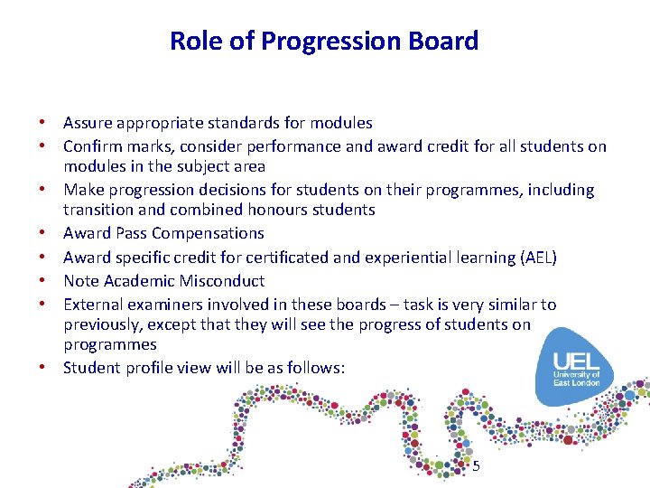 Role of Progression Board • Assure appropriate standards for modules • Confirm marks, consider