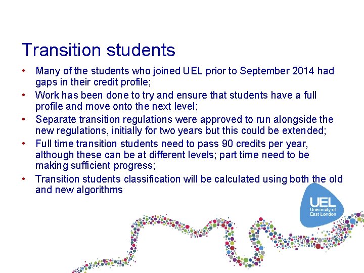 Transition students • Many of the students who joined UEL prior to September 2014