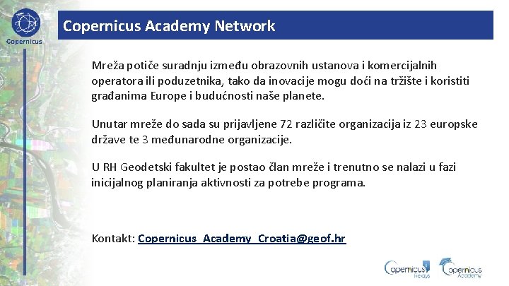 Copernicus Academy Network Copernicus Mreža potiče suradnju između obrazovnih ustanova i komercijalnih operatora ili