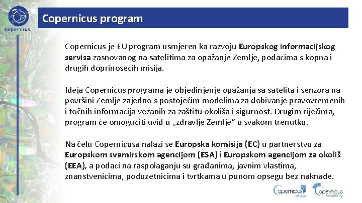 Copernicus program Copernicus je EU program usmjeren ka razvoju Europskog informacijskog servisa zasnovanog na