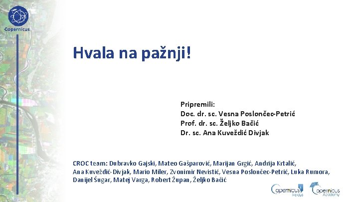 Copernicus Hvala na pažnji! Pripremili: Doc. dr. sc. Vesna Poslončec-Petrić Prof. dr. sc. Željko