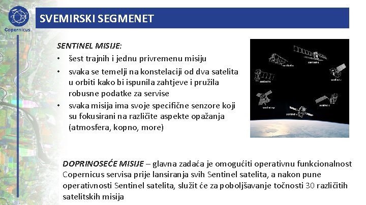 SVEMIRSKI SEGMENET Copernicus SENTINEL MISIJE: • šest trajnih i jednu privremenu misiju • svaka