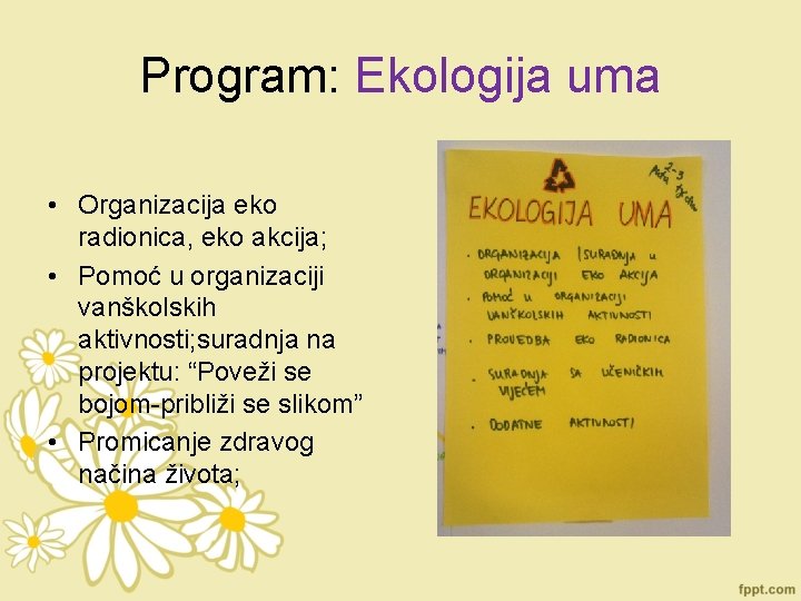 Program: Ekologija uma • Organizacija eko radionica, eko akcija; • Pomoć u organizaciji vanškolskih