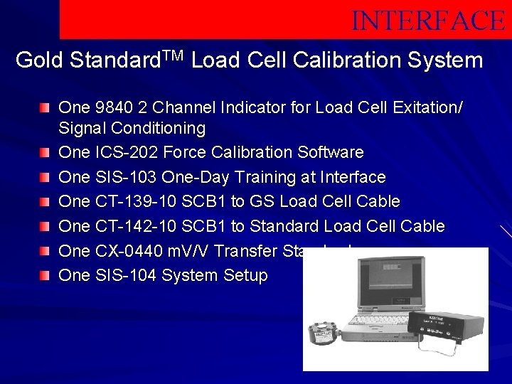INTERFACE Gold Standard. TM Load Cell Calibration System One 9840 2 Channel Indicator for