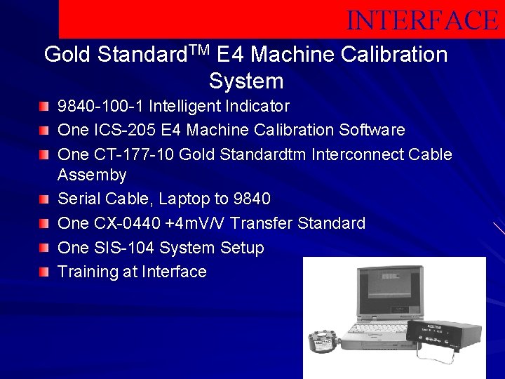 INTERFACE Gold Standard. TM E 4 Machine Calibration System 9840 -100 -1 Intelligent Indicator
