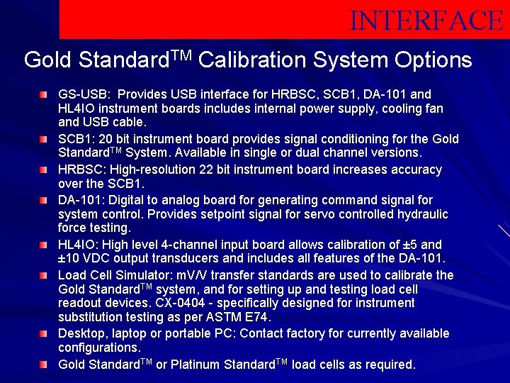 INTERFACE Gold Standard. TM Calibration System Options GS-USB: Provides USB interface for HRBSC, SCB