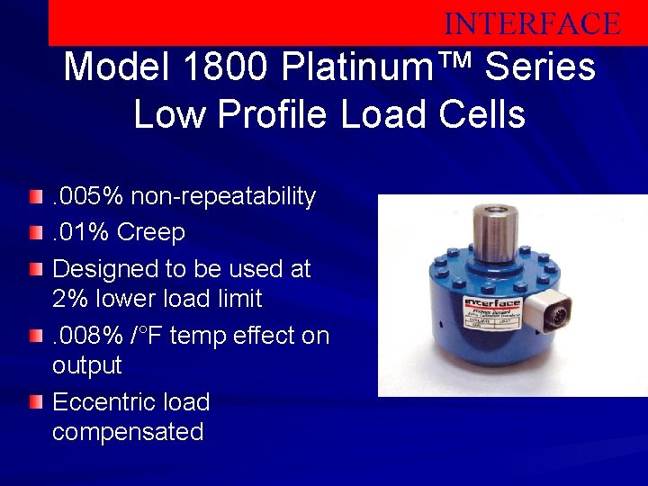 INTERFACE Model 1800 Platinum™ Series Low Profile Load Cells. 005% non-repeatability. 01% Creep Designed