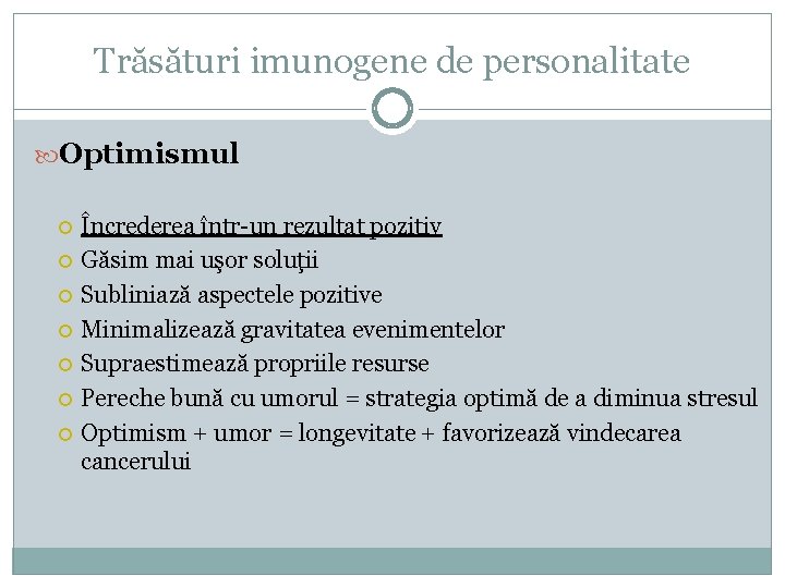 Trăsături imunogene de personalitate Optimismul Încrederea într-un rezultat pozitiv Găsim mai uşor soluţii Subliniază