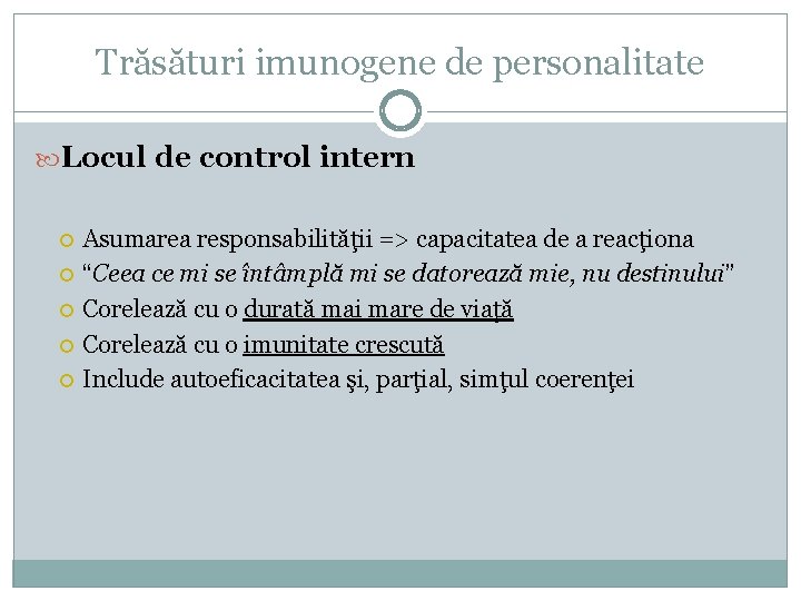 Trăsături imunogene de personalitate Locul de control intern Asumarea responsabilităţii => capacitatea de a