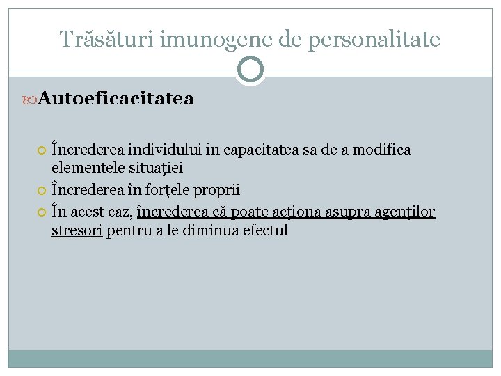 Trăsături imunogene de personalitate Autoeficacitatea Încrederea individului în capacitatea sa de a modifica elementele