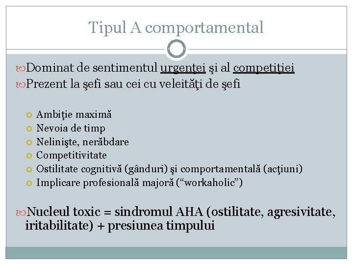 Tipul A comportamental Dominat de sentimentul urgenţei şi al competiţiei Prezent la şefi sau