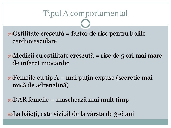 Tipul A comportamental Ostilitate crescută = factor de risc pentru bolile cardiovasculare Medicii cu