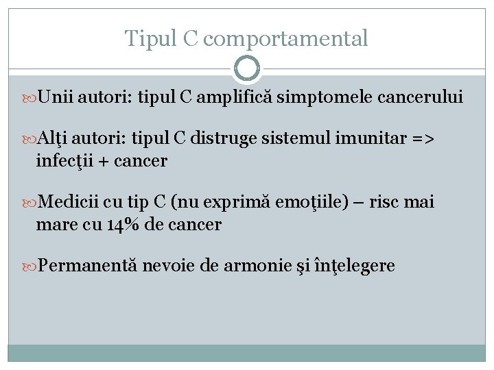 Tipul C comportamental Unii autori: tipul C amplifică simptomele cancerului Alţi autori: tipul C