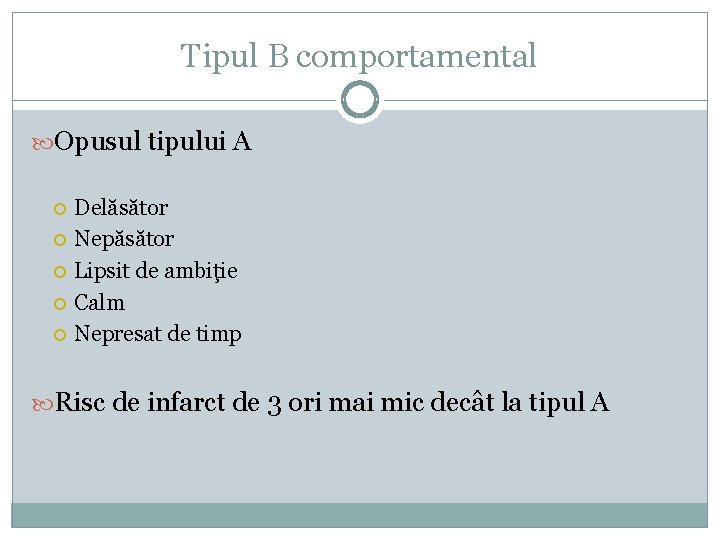 Tipul B comportamental Opusul tipului A Delăsător Nepăsător Lipsit de ambiţie Calm Nepresat de