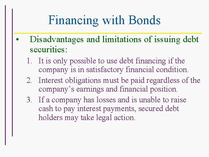 Financing with Bonds • Disadvantages and limitations of issuing debt securities: 1. It is