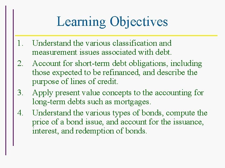 Learning Objectives 1. Understand the various classification and measurement issues associated with debt. 2.
