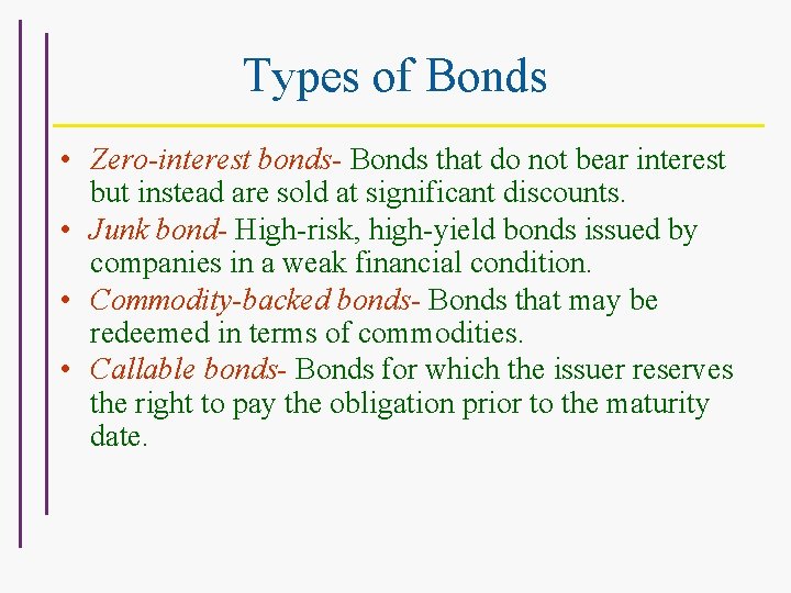 Types of Bonds • Zero-interest bonds- Bonds that do not bear interest but instead